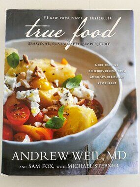 True Food: Seasonal, Sustainable, Simple, Pure cookbook by Andrew Weil, MD